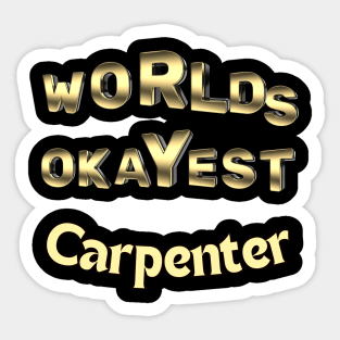 worlds okayest carpenter Sticker